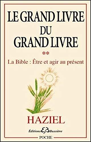 Le grand livre du Grand Livre. Vol. 2. La Bible, être et agir au présent