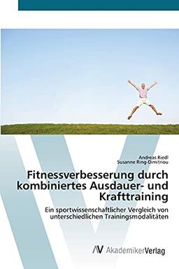 Fitnessverbesserung durch kombiniertes Ausdauer- und Krafttraining: Ein sportwissenschaftlicher Vergleich von unterschiedlichen Trainingsmodalitäten