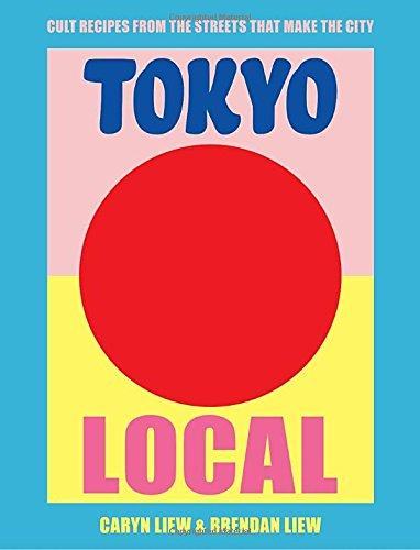 Tokyo Local: Cult Recipes From the Street that Make the City