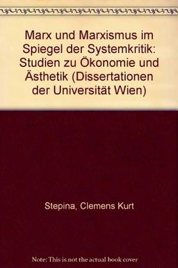 Marx und Marxismus im Spiegel der Systemkritik: Studien zu Ökonomie und Ästhetik (Dissertationen der Universität Wien)