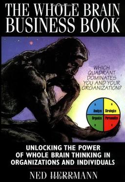 Whole Brain Business Book: Harnessing the Power of the Whole Brain Organization and the Whole Brain Individual (McGraw-Hill Training)