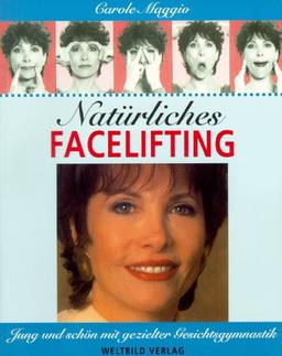 Natürliches Facelifting. Jung und schön mit gezielter Gesichtsgymnastik