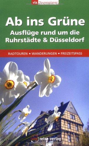 Ab ins Grüne - Rund um die Ruhrstädte und Düsseldorf: Radtouren, Wanderungen, Freizeitspass: 56 Ausflugsziele: Radtouren, Wanderungen, Freizeitspaß. Tourenplaner für Menschen mit oder ohne Auto