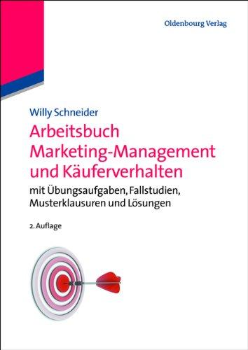 Arbeitsbuch Marketing-Management und Käuferverhalten: mit Übungsaufgaben, Fallstudien, Musterklausuren und Lösungen