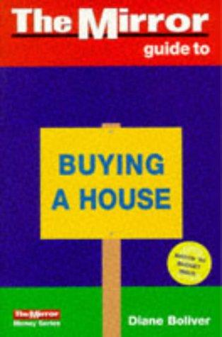 Mirror Guide To Buying A House (The 'mirror' Money Guides)