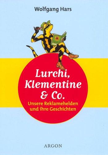 Lurchi, Klementine und Co. Unsere Reklamehelden und ihre Geschichten