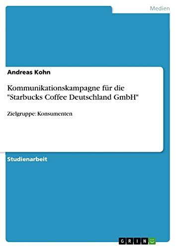 Kommunikationskampagne für die "Starbucks Coffee Deutschland GmbH": Zielgruppe: Konsumenten