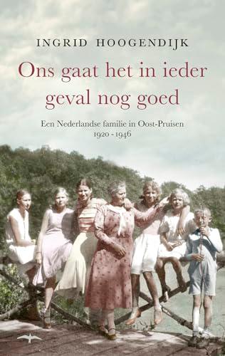 Ons gaat het in ieder geval nog goed: een Nederlandse familie in Oost-Pruisen 1920-1946