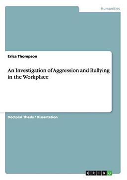 An Investigation of Aggression and Bullying in the Workplace: Dissertationsschrift