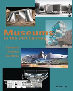 Museums in the 21st Century: Concepts Projects Buildings - updated edition