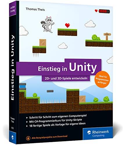 Einstieg in Unity: Schritt für Schritt zum eigenen Computerspiel. Ideal für Programmieranfänger ohne Vorwissen. Mit 18 Beispiel-Games