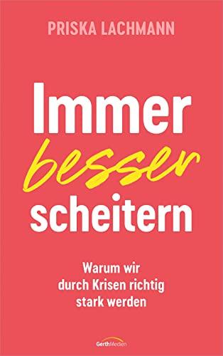 Immer besser scheitern: Warum wir durch Krisen richtig stark werden