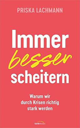 Immer besser scheitern: Warum wir durch Krisen richtig stark werden