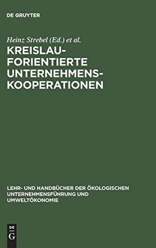 Kreislauforientierte Unternehmenskooperationen: Stoffstrommanagement durch innovative Verwertungsnetze (Lehr- und Handbücher der ökologischen Unternehmensführung und Umweltökonomie)