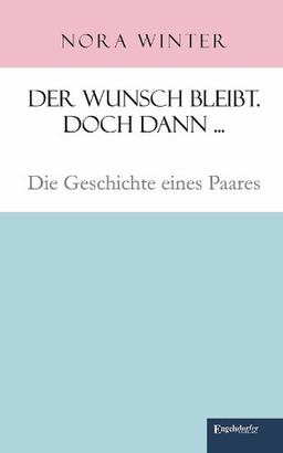 Der Wunsch bleibt. Doch dann ...: Die Geschichte eines Paares