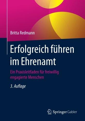 Erfolgreich führen im Ehrenamt: Ein Praxisleitfaden für freiwillig engagierte Menschen