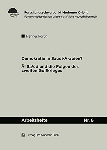 Demokratie in Saudi Arabien?: Die Āl Saʿūd und die Folgen des zweiten Golfkrieges (Arbeitshefte, 6)