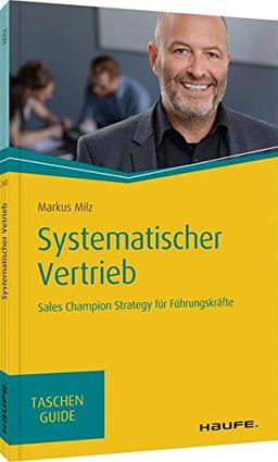 Systematischer Vertrieb: Sales Champions Strategy für Führungskräfte (Haufe TaschenGuide)