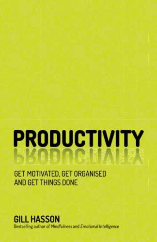 Productivity: Get Motivated, Get Organised and Get Things Done