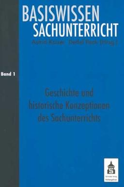 Basiswissen Sachunterricht 1: Geschichte und historische Konzeptionen des Sachunterrichts