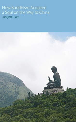 How Buddhism Acquired a Soul on the Way to China (Oxford Centre for Buddhist Studies Monographs)