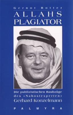 Allahs Plagiator: Die publizistischen Raubzüge des "Nahostexperten" Gerhard Konzelmann