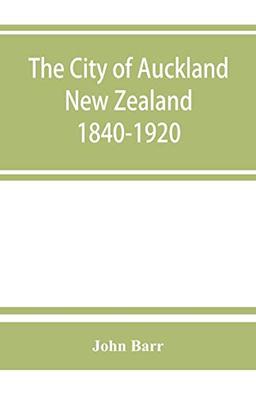 The city of Auckland, New Zealand, 1840-1920