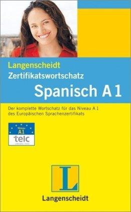 Langenscheidt Zertifikatswortschatz Spanisch A1: Der komplette Wortschatz für das Niveau A1 des Europäischen Sprachenzertifikats