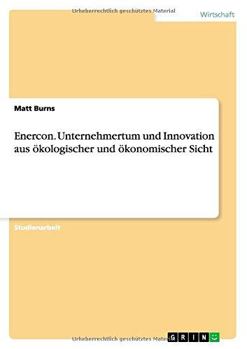 Enercon. Unternehmertum und Innovation aus ökologischer und ökonomischer Sicht