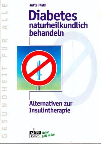 Diabetes naturheilkundlich behandeln. Alternativen zur Insulintherapie