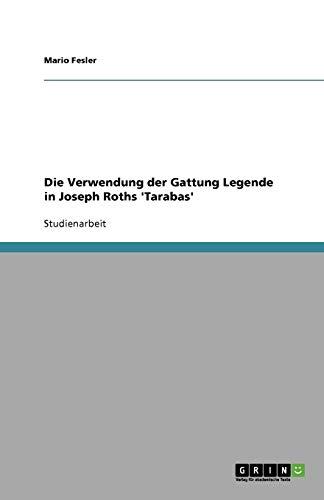 Die Verwendung der Gattung Legende in Joseph Roths 'Tarabas'