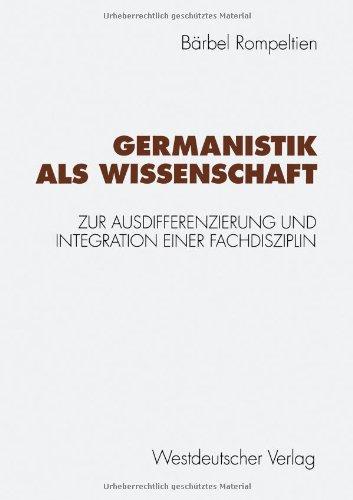 Germanistik als Wissenschaft: Zur Ausdifferenzierung und Integration einer Fachdisziplin (German Edition)