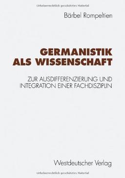 Germanistik als Wissenschaft: Zur Ausdifferenzierung und Integration einer Fachdisziplin (German Edition)