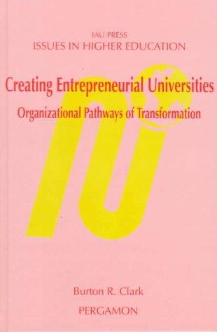 Creating Entrepreneurial Universities: Organizational Pathways of Transformation (Issues in Higher Education, 12, Band 12)