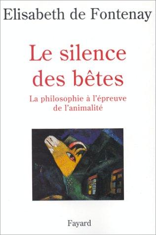 Le silence des bêtes : la philosophie à l'épreuve de l'animalité