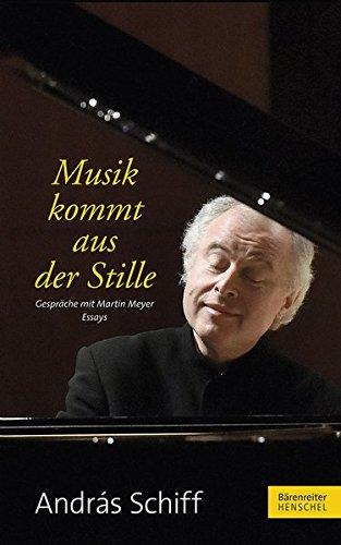 Musik kommt aus der Stille: Gespräche mit Martin Meyer. Essays