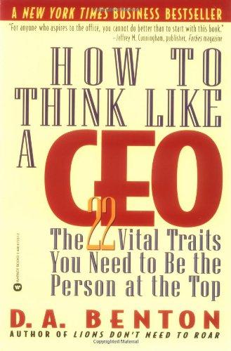 How to Think Like a CEO: The 22 Vital Traits You Need to Be the Person at the Top: The 22 Vital Traits You Need to Be the Top Person