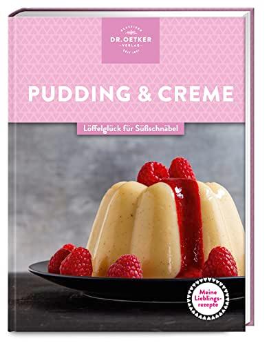 Meine Lieblingsrezepte: Pudding & Creme: Löffelglück für Süßschnäbel – selbst gemachter Genuss, der Kindheitserinnerungen weckt