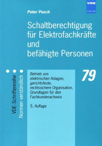 Schaltberechtigung für Elektrofachkräfte und befähigte Personen: Betrieb von elektrischen Anlagen, gerichtsfeste, rechtssichere Organisation, Grundlagen für den Fachkundenachweis