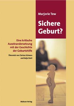 Sichere Geburt?: Eine kritische Auseinandersetzung mit der Geschichte der Geburtshilfe