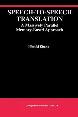 Speech-To-Speech Translation: A Massively Parallel Memory-Based Approach (The Springer International Series in Engineering and Computer Science, 260, Band 260)