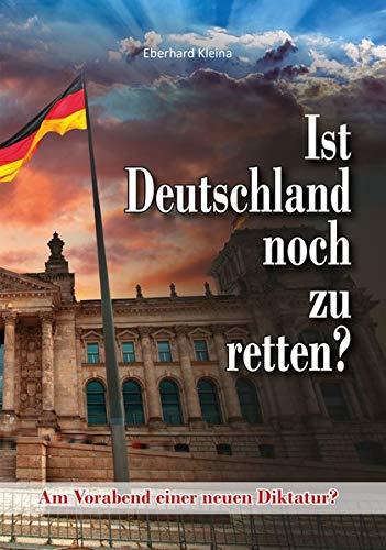 Ist Deutschland noch zu retten?: Am Vorabend einer neuen Diktatur?