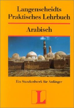 Langenscheidts Praktisches Lehrbuch: Arabisch - Ein Standardwerk für Anfänger