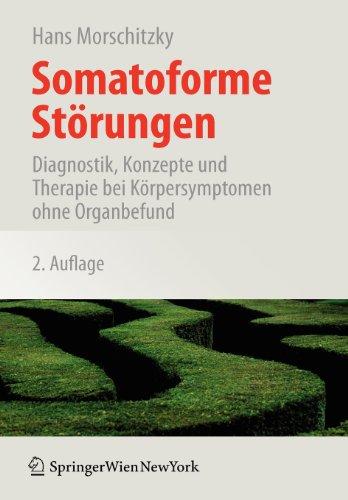 Somatoforme Störungen: Diagnostik, Konzepte und Therapie bei Körpersymptomen ohne Organbefund