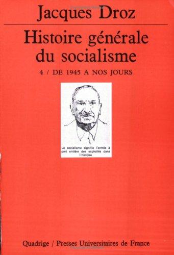 Histoire générale du socialisme. Vol. 4. De 1945 à nos jours