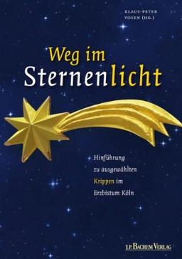 Weg im Sternenlicht: Hinführung zu ausgewählten Krippen im Erzbistum Köln