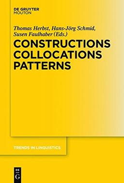 Constructions Collocations Patterns (Trends in Linguistics. Studies and Monographs [TiLSM], Band 282)