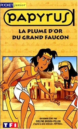 Papyrus. Vol. 4. La plume d'or du grand faucon