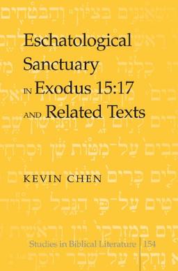 Eschatological Sanctuary in Exodus 15:17 and Related Texts (Studies in Biblical Literature)