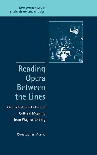 Reading Opera between the Lines: Orchestral Interludes and Cultural Meaning from Wagner to Berg (New Perspectives in Music History and Criticism, Band 8)